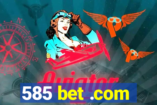 585 bet .com